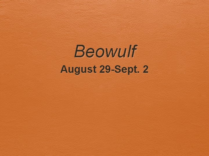 Beowulf August 29 -Sept. 2 
