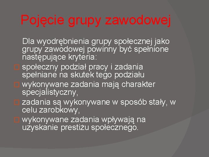 Pojęcie grupy zawodowej Dla wyodrębnienia grupy społecznej jako grupy zawodowej powinny być spełnione następujące Pojęcie grupy zawodowej Dla wyodrębnienia grupy społecznej jako grupy zawodowej powinny być spełnione następujące