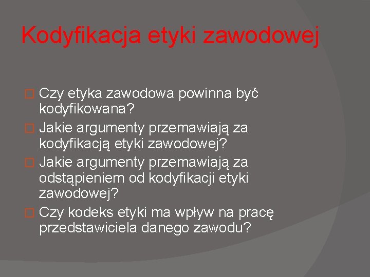 Kodyfikacja etyki zawodowej Czy etyka zawodowa powinna być kodyfikowana? � Jakie argumenty przemawiają za