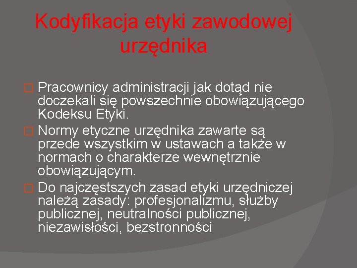 Kodyfikacja etyki zawodowej urzędnika Pracownicy administracji jak dotąd nie doczekali się powszechnie obowiązującego Kodeksu