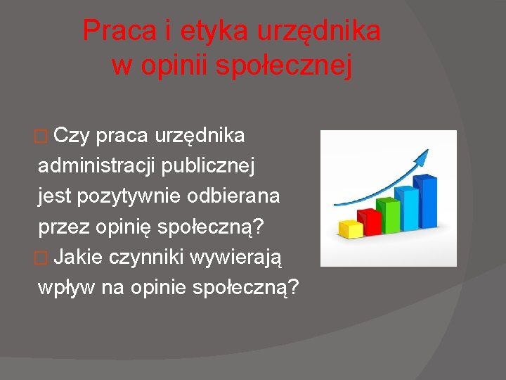 Praca i etyka urzędnika w opinii społecznej � Czy praca urzędnika administracji publicznej jest Praca i etyka urzędnika w opinii społecznej � Czy praca urzędnika administracji publicznej jest