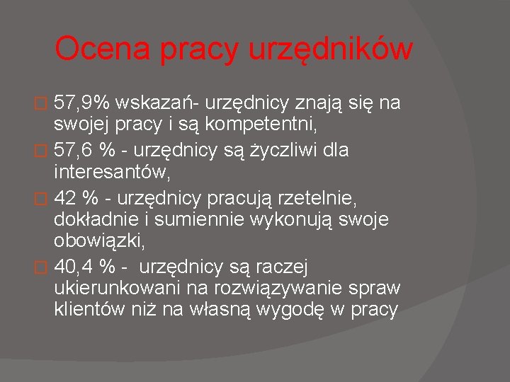 Ocena pracy urzędników 57, 9% wskazań- urzędnicy znają się na swojej pracy i są