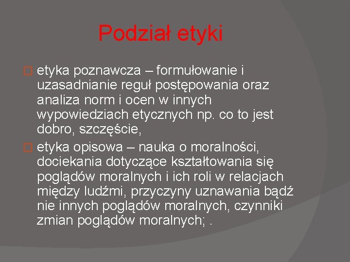 Podział etyki etyka poznawcza – formułowanie i uzasadnianie reguł postępowania oraz analiza norm i