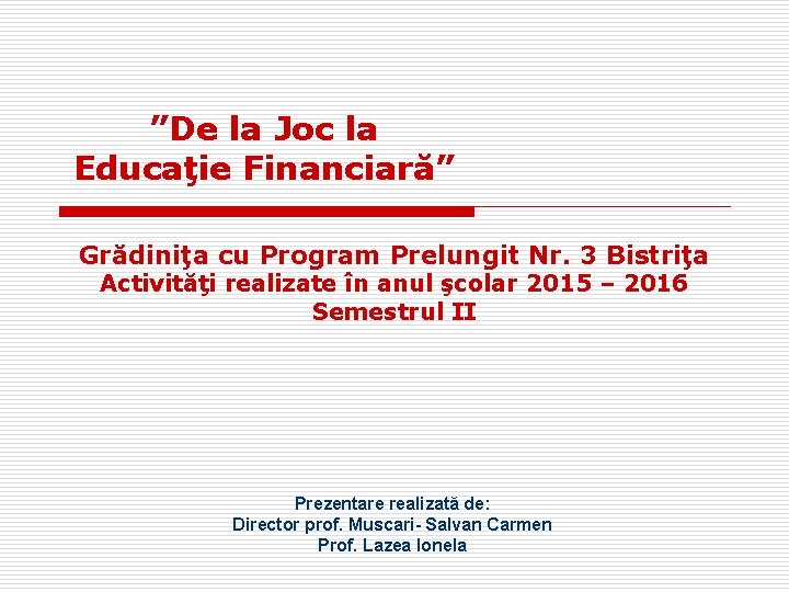 ”De la Joc la Educaţie Financiară” Grădiniţa cu Program Prelungit Nr. 3 Bistriţa Activităţi