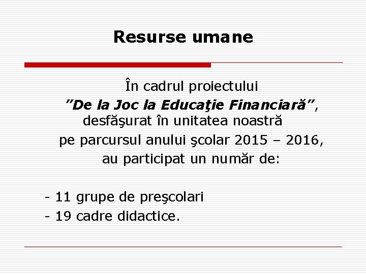 Resurse umane În cadrul proiectului ”De la Joc la Educaţie Financiară”, desfăşurat în unitatea