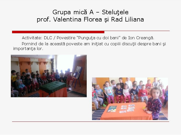 Grupa mică A – Steluţele prof. Valentina Florea și Rad Liliana Activitate: DLC /