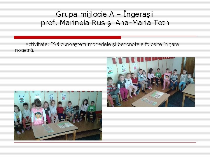 Grupa mijlocie A – Îngeraşii prof. Marinela Rus şi Ana-Maria Toth Activitate: “Să cunoaştem