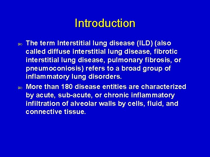 Introduction The term Interstitial lung disease (ILD) (also called diffuse interstitial lung disease, fibrotic