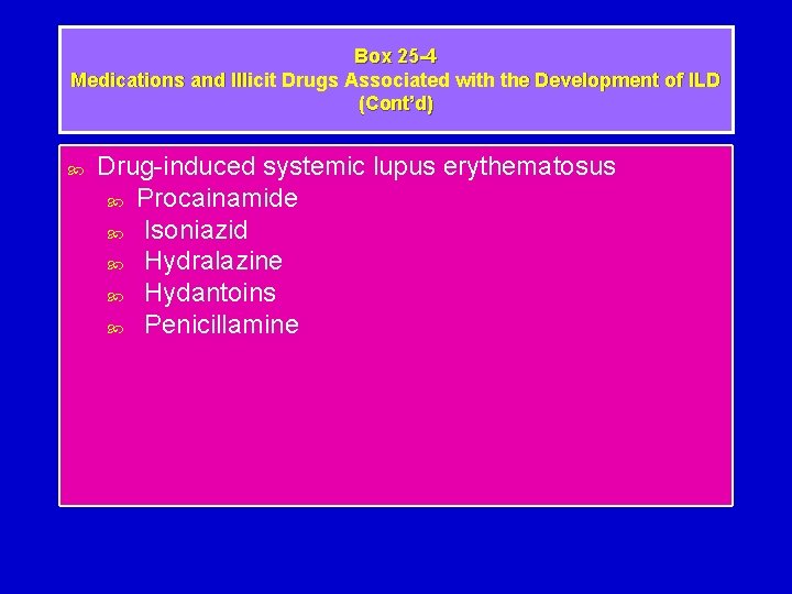 Box 25 -4 Medications and Illicit Drugs Associated with the Development of ILD (Cont’d)