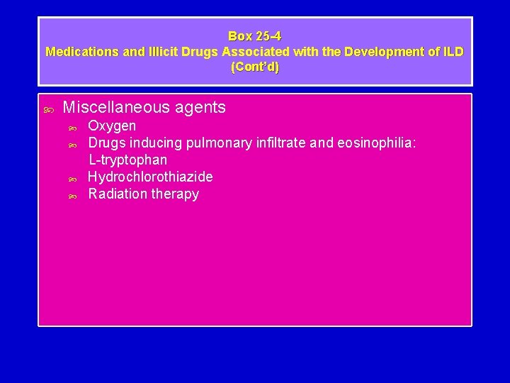 Box 25 -4 Medications and Illicit Drugs Associated with the Development of ILD (Cont’d)