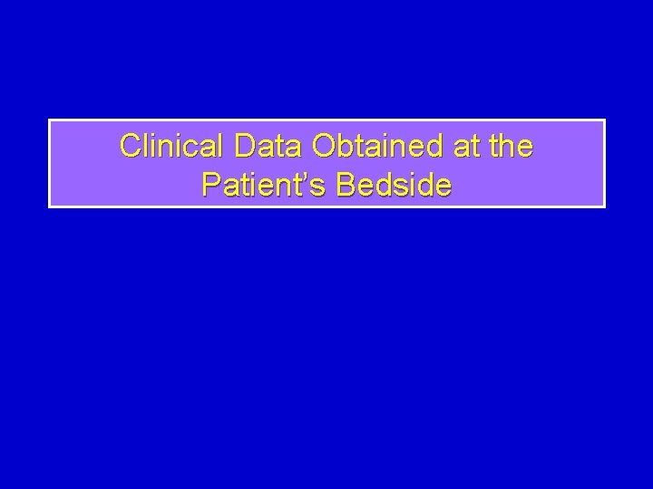 Clinical Data Obtained at the Patient’s Bedside 