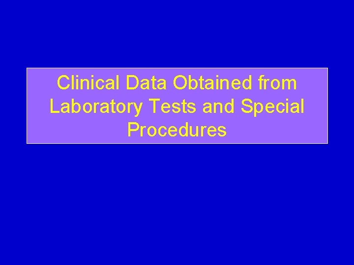 Clinical Data Obtained from Laboratory Tests and Special Procedures 