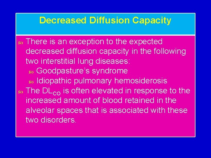 Decreased Diffusion Capacity There is an exception to the expected decreased diffusion capacity in