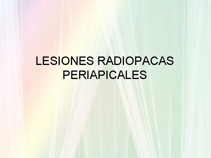 LESIONES RADIOPACAS PERIAPICALES 