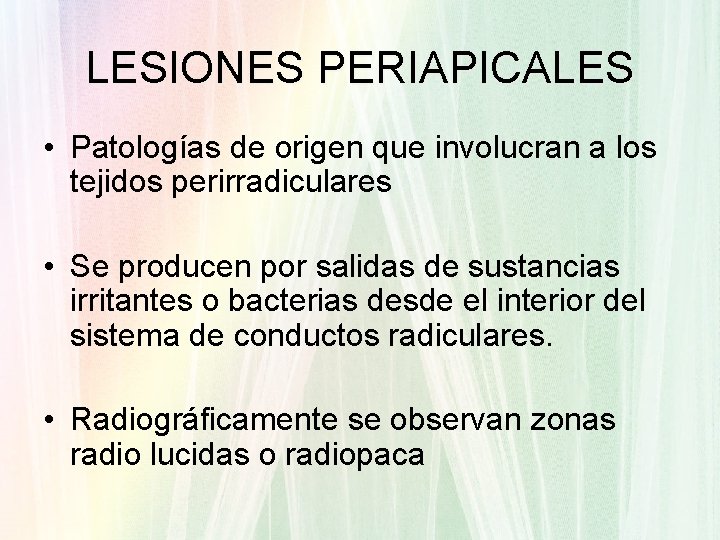 LESIONES PERIAPICALES • Patologías de origen que involucran a los tejidos perirradiculares • Se