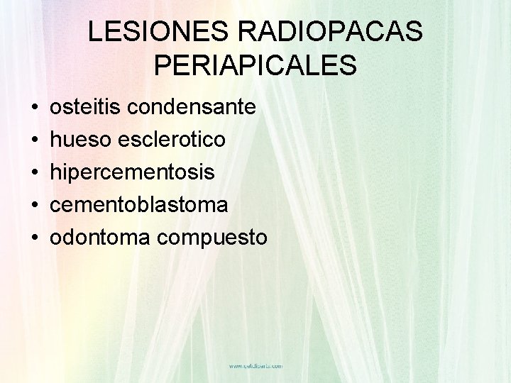 LESIONES RADIOPACAS PERIAPICALES • • • osteitis condensante hueso esclerotico hipercementosis cementoblastoma odontoma compuesto