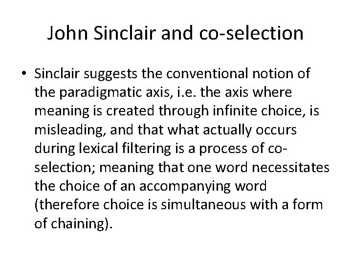 John Sinclair and co-selection • Sinclair suggests the conventional notion of the paradigmatic axis,