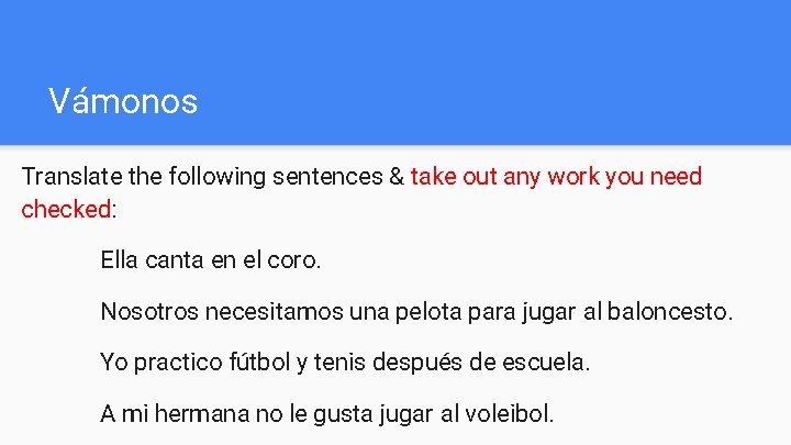 Vámonos Translate the following sentences & take out any work you need checked: Ella