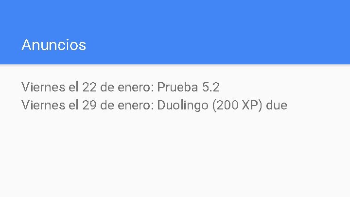 Anuncios Viernes el 22 de enero: Prueba 5. 2 Viernes el 29 de enero: