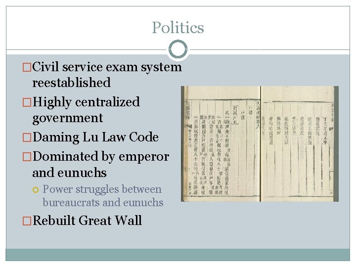 Politics �Civil service exam system reestablished �Highly centralized government �Daming Lu Law Code �Dominated