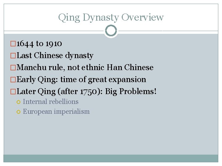 Qing Dynasty Overview � 1644 to 1910 �Last Chinese dynasty �Manchu rule, not ethnic