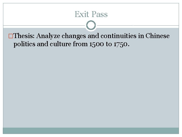 Exit Pass �Thesis: Analyze changes and continuities in Chinese politics and culture from 1500