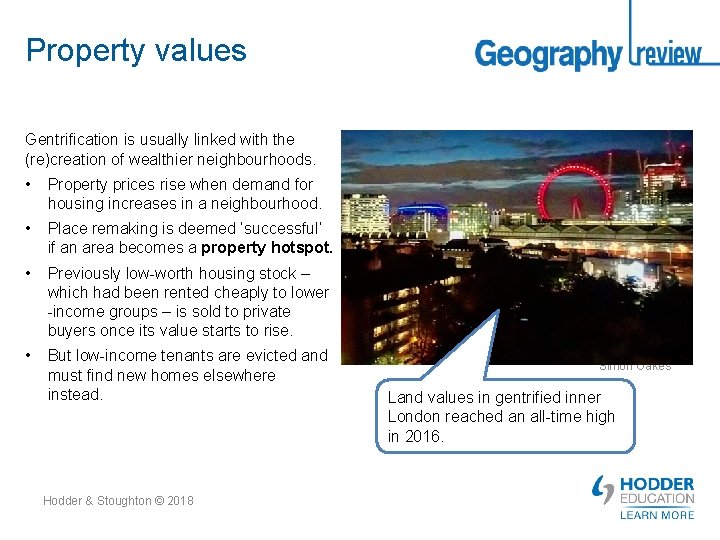 Property values Gentrification is usually linked with the (re)creation of wealthier neighbourhoods. • Property