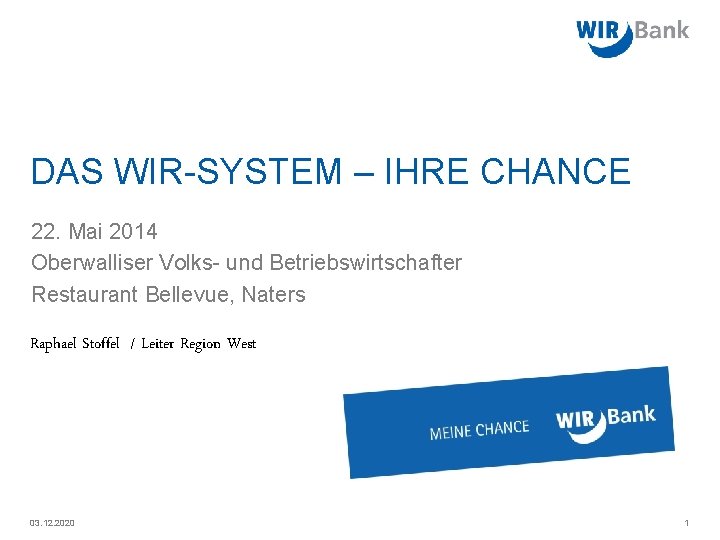 DAS WIR-SYSTEM – IHRE CHANCE 22. Mai 2014 Oberwalliser Volks- und Betriebswirtschafter Restaurant Bellevue,