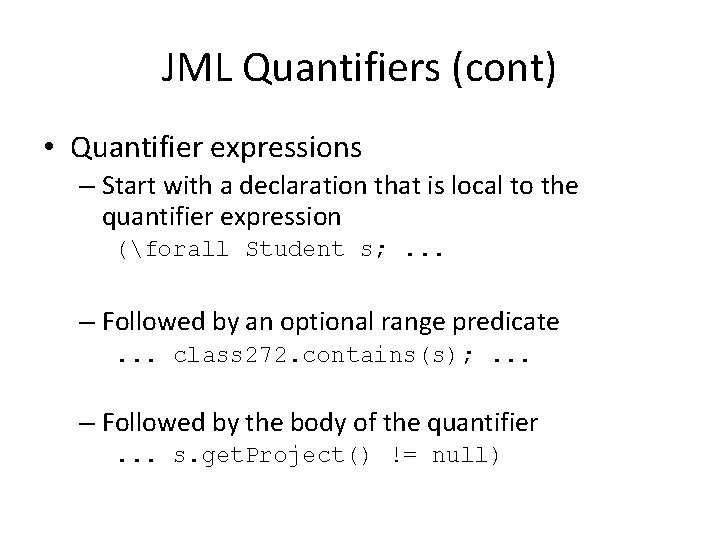 JML Quantifiers (cont) • Quantifier expressions – Start with a declaration that is local