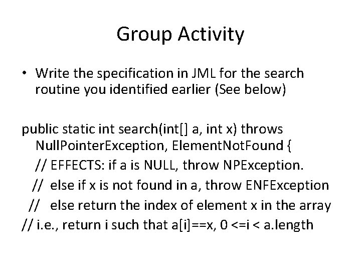 Group Activity • Write the specification in JML for the search routine you identified