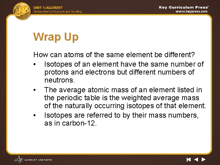 Wrap Up How can atoms of the same element be different? • Isotopes of