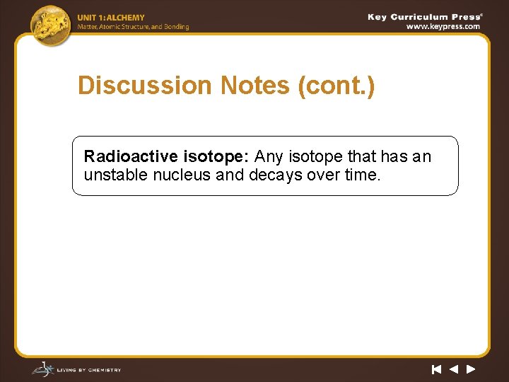 Discussion Notes (cont. ) Radioactive isotope: Any isotope that has an unstable nucleus and
