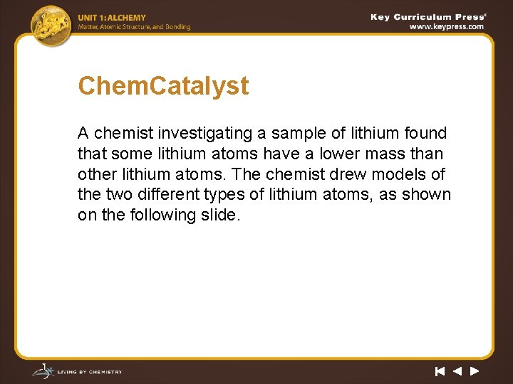 Chem. Catalyst A chemist investigating a sample of lithium found that some lithium atoms