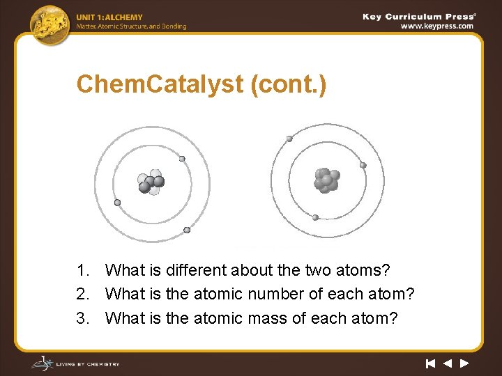 Chem. Catalyst (cont. ) 1. What is different about the two atoms? 2. What