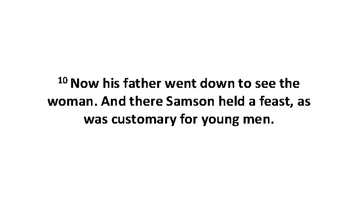 10 Now his father went down to see the woman. And there Samson held