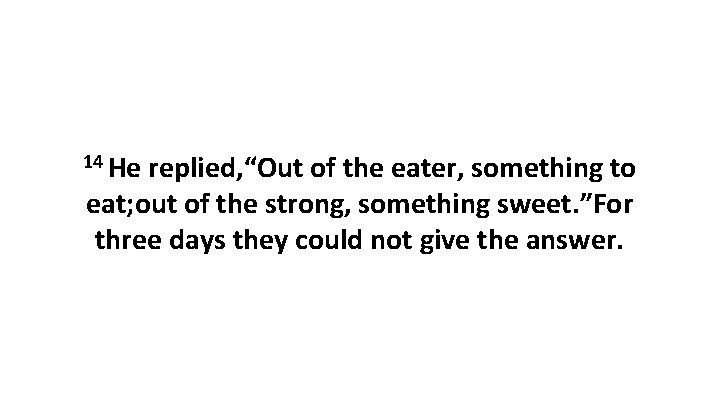 14 He replied, “Out of the eater, something to eat; out of the strong,