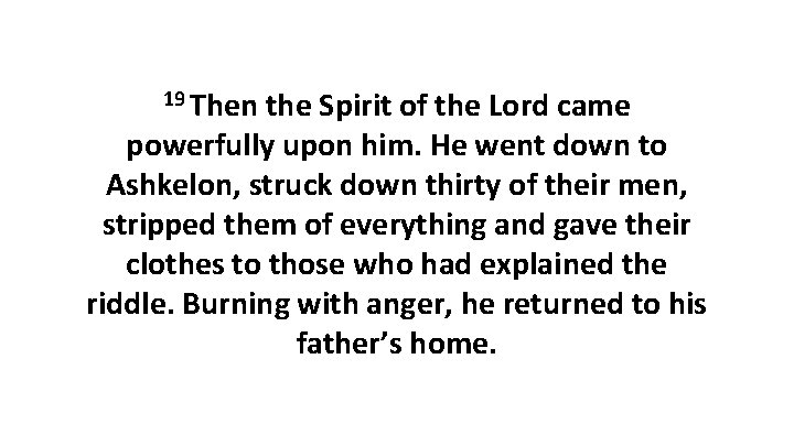 19 Then the Spirit of the Lord came powerfully upon him. He went down