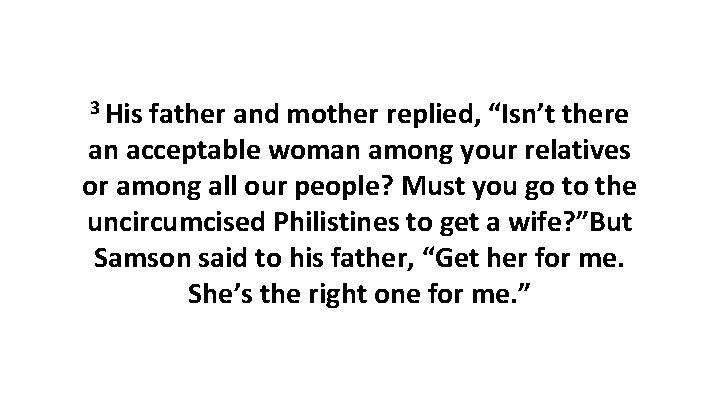 3 His father and mother replied, “Isn’t there an acceptable woman among your relatives