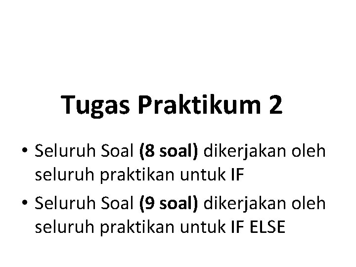 Tugas Praktikum 2 • Seluruh Soal (8 soal) dikerjakan oleh seluruh praktikan untuk IF