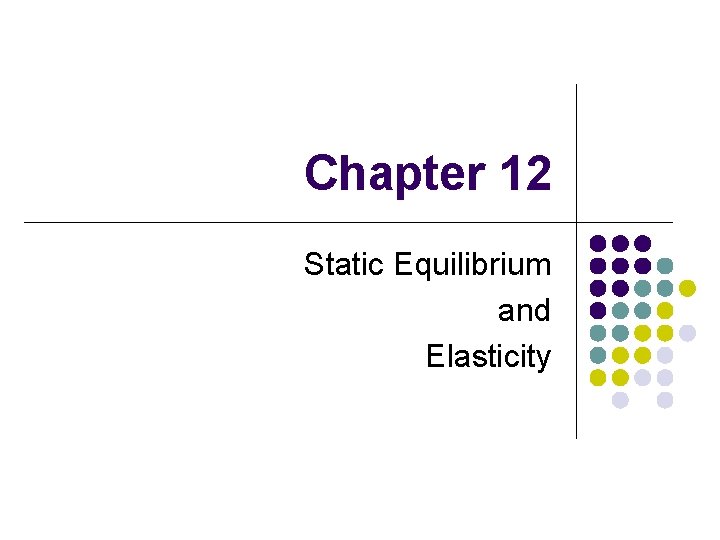 Chapter 12 Static Equilibrium and Elasticity 