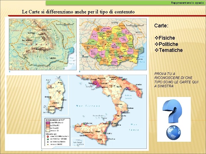 Rappresentare lo spazio Le Carte si differenziano anche per il tipo di contenuto Carte: Rappresentare lo spazio Le Carte si differenziano anche per il tipo di contenuto Carte: