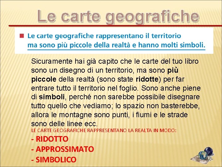 Le carte geografiche Sicuramente hai già capito che le carte del tuo libro sono Le carte geografiche Sicuramente hai già capito che le carte del tuo libro sono