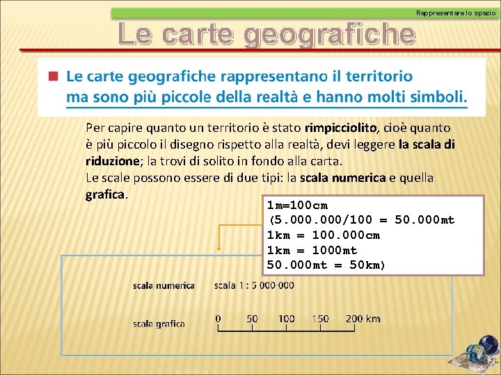 Rappresentare lo spazio Le carte geografiche Per capire quanto un territorio è stato rimpicciolito, Rappresentare lo spazio Le carte geografiche Per capire quanto un territorio è stato rimpicciolito,