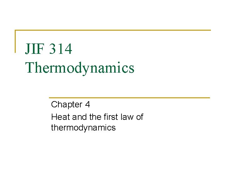 JIF 314 Thermodynamics Chapter 4 Heat and the first law of thermodynamics 