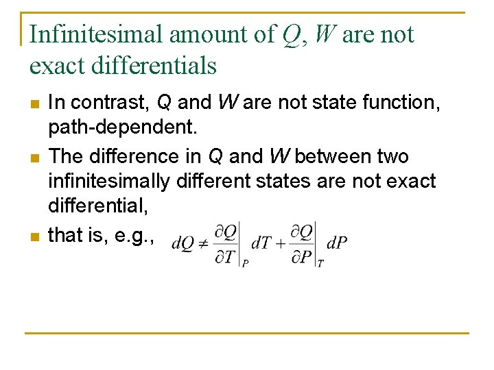 Infinitesimal amount of Q, W are not exact differentials n n n In contrast,