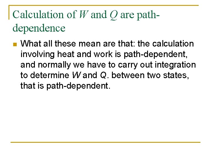 Calculation of W and Q are pathdependence n What all these mean are that: