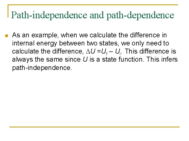 Path-independence and path-dependence n As an example, when we calculate the difference in internal