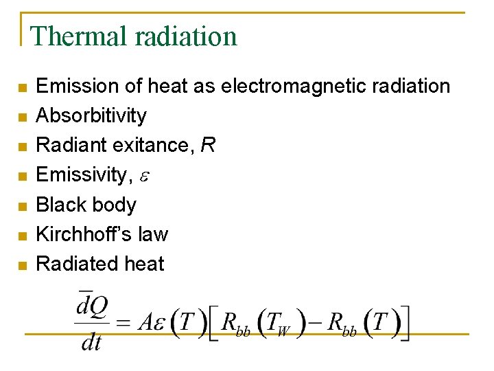 Thermal radiation n n n Emission of heat as electromagnetic radiation Absorbitivity Radiant exitance,