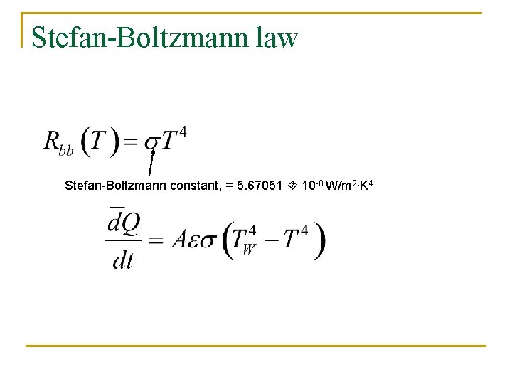 Stefan-Boltzmann law Stefan-Boltzmann constant, = 5. 67051 10 -8 W/m 2∙K 4 