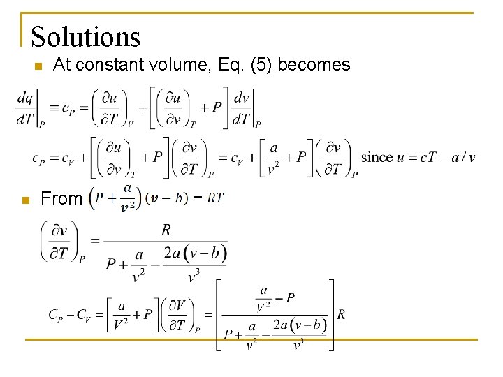 Solutions n n At constant volume, Eq. (5) becomes From 